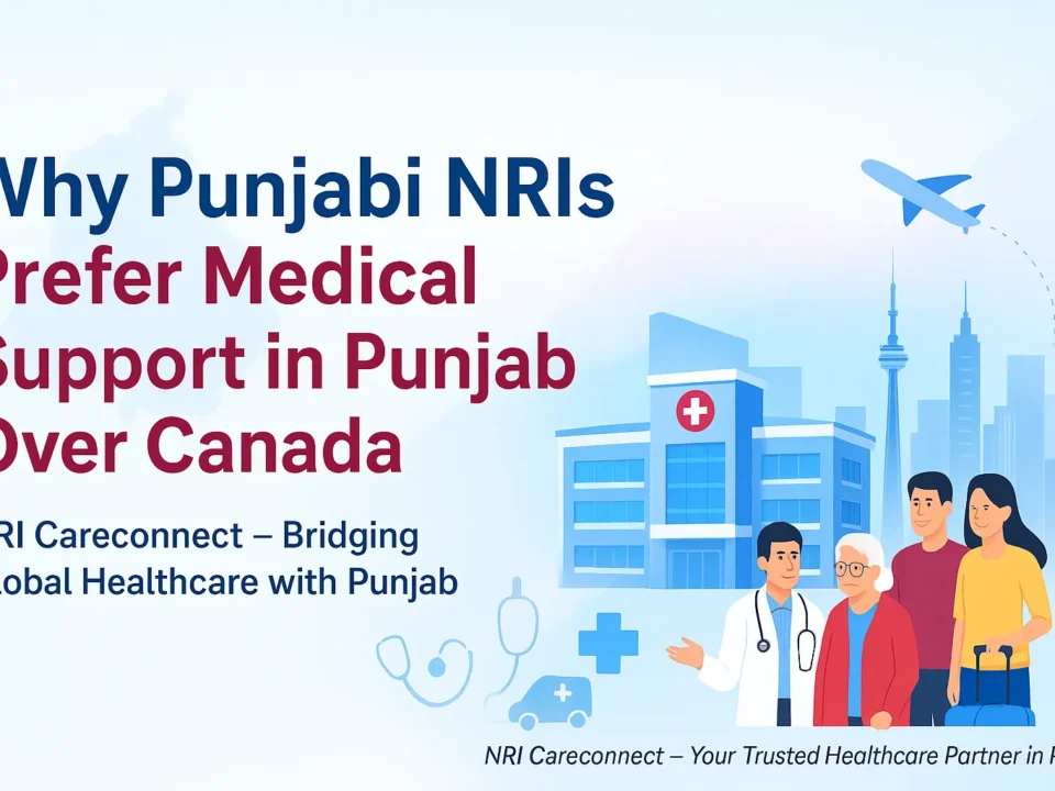 Why Punjabi NRIs Prefer Medical Support in Punjab Over Canada